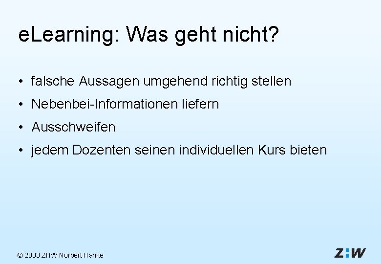 e. Learning: Was geht nicht? • falsche Aussagen umgehend richtig stellen • Nebenbei-Informationen liefern
