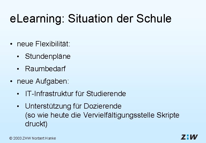 e. Learning: Situation der Schule • neue Flexibilität: • Stundenpläne • Raumbedarf • neue