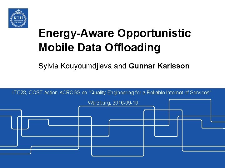 Energy-Aware Opportunistic Mobile Data Offloading Sylvia Kouyoumdjieva and Gunnar Karlsson ITC 28, COST Action