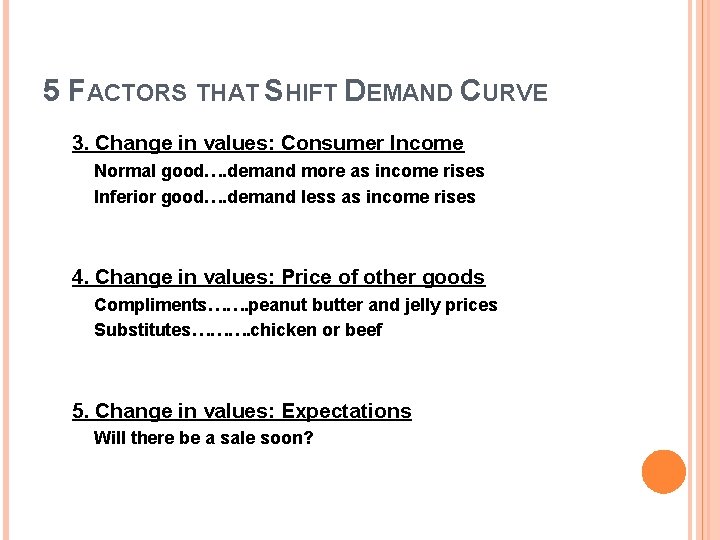 5 FACTORS THAT SHIFT DEMAND CURVE 3. Change in values: Consumer Income Normal good….