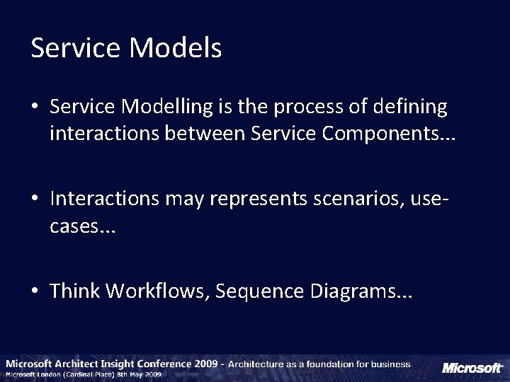 Service Models • Service Modelling is the process of defining interactions between Service Components.