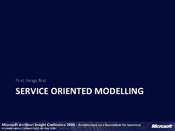 First things first SERVICE ORIENTED MODELLING 