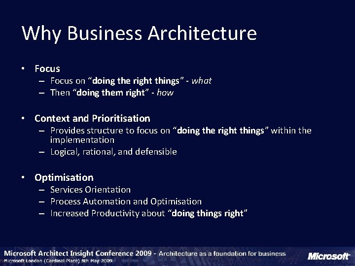 Why Business Architecture • Focus – Focus on “doing the right things” - what