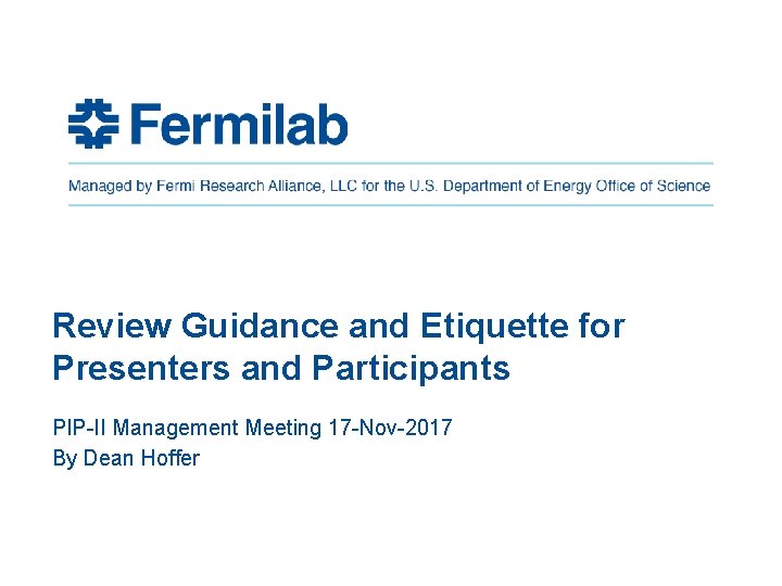Review Guidance and Etiquette for Presenters and Participants PIP-II Management Meeting 17 -Nov-2017 By