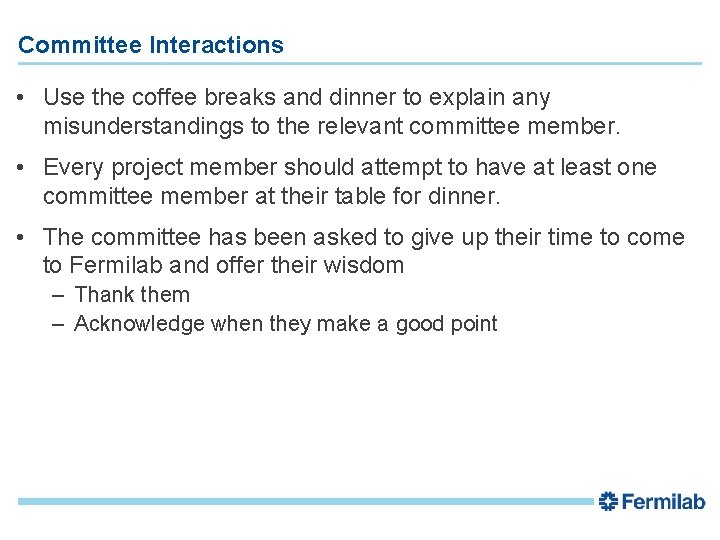 Committee Interactions • Use the coffee breaks and dinner to explain any misunderstandings to