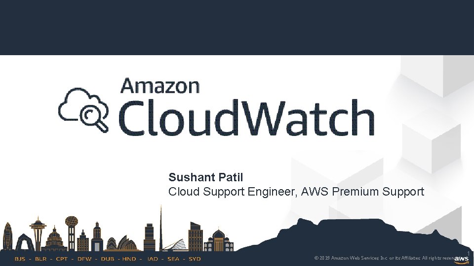 Sushant Patil Cloud Support Engineer, AWS Premium Support © 2019 Amazon Web Services, Inc.