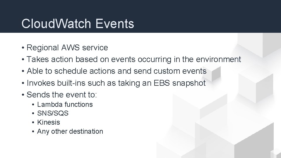 Cloud. Watch Events • Regional AWS service • Takes action based on events occurring