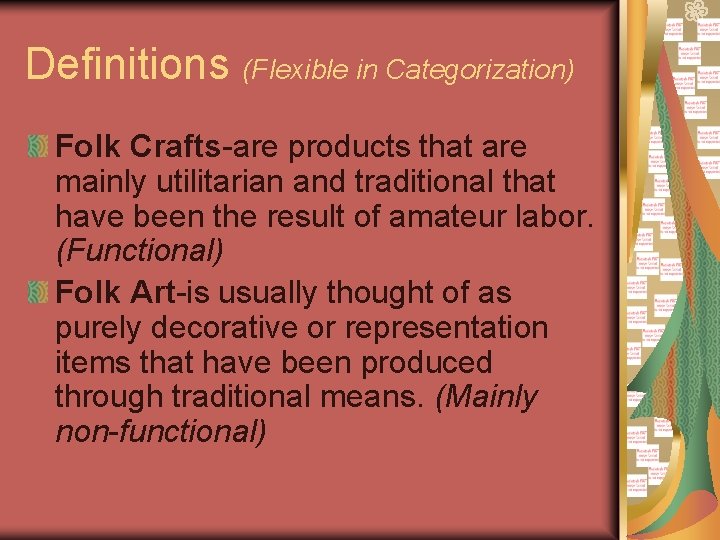 Definitions (Flexible in Categorization) Folk Crafts-are products that are mainly utilitarian and traditional that