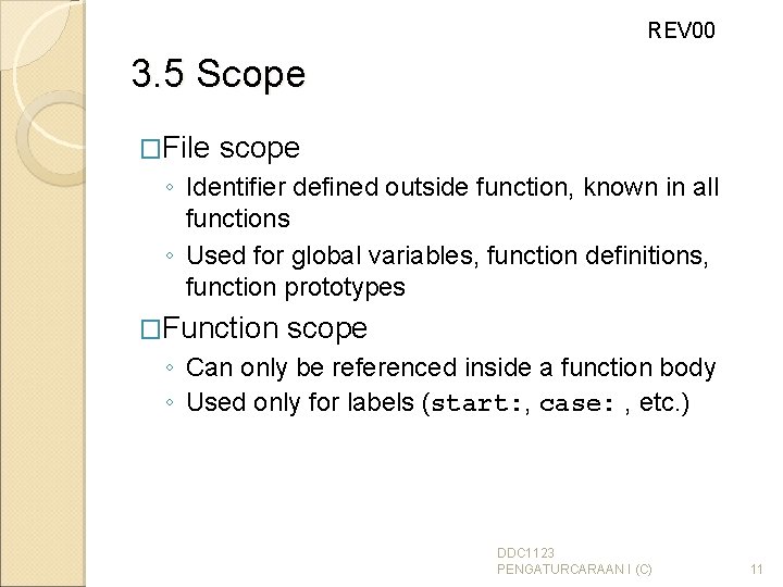 REV 00 3. 5 Scope �File scope ◦ Identifier defined outside function, known in