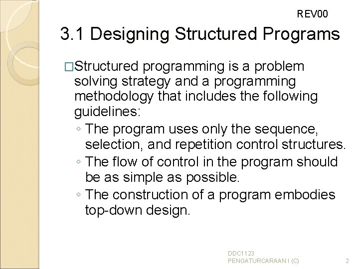 REV 00 3. 1 Designing Structured Programs �Structured programming is a problem solving strategy