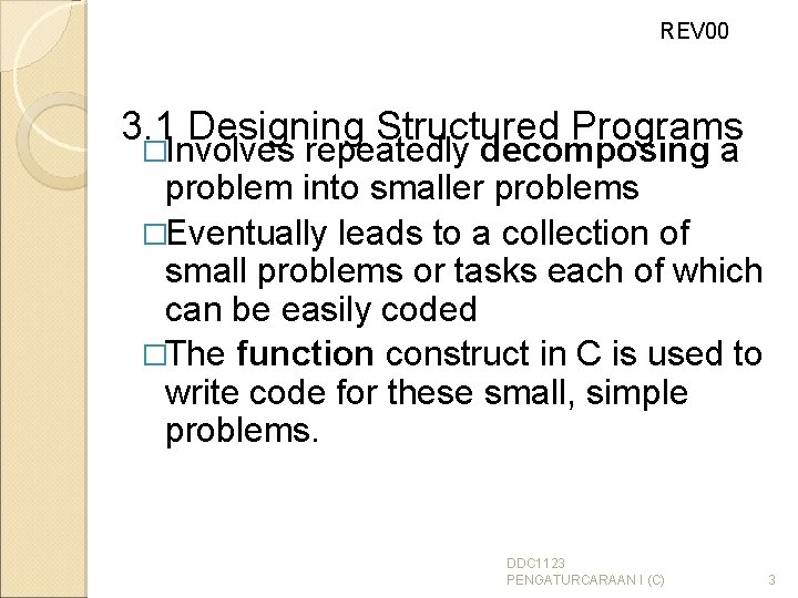 REV 00 3. 1 Designing Structured Programs �Involves repeatedly decomposing a problem into smaller
