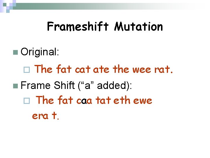 Frameshift Mutation n Original: ¨ The fat cat ate the wee rat. n Frame