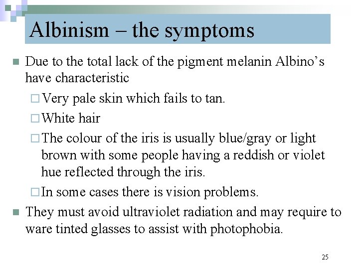 Albinism – the symptoms n n Due to the total lack of the pigment