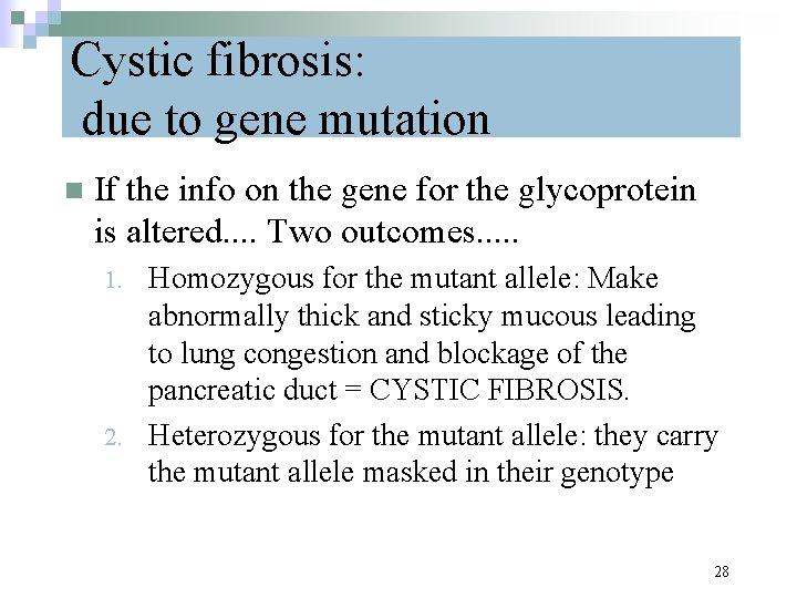 Cystic fibrosis: due to gene mutation n If the info on the gene for