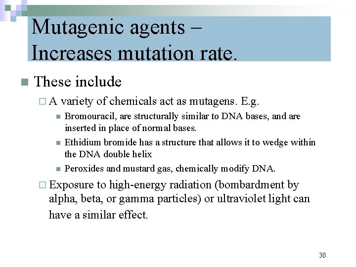 Mutagenic agents – Increases mutation rate. n These include ¨A variety of chemicals act