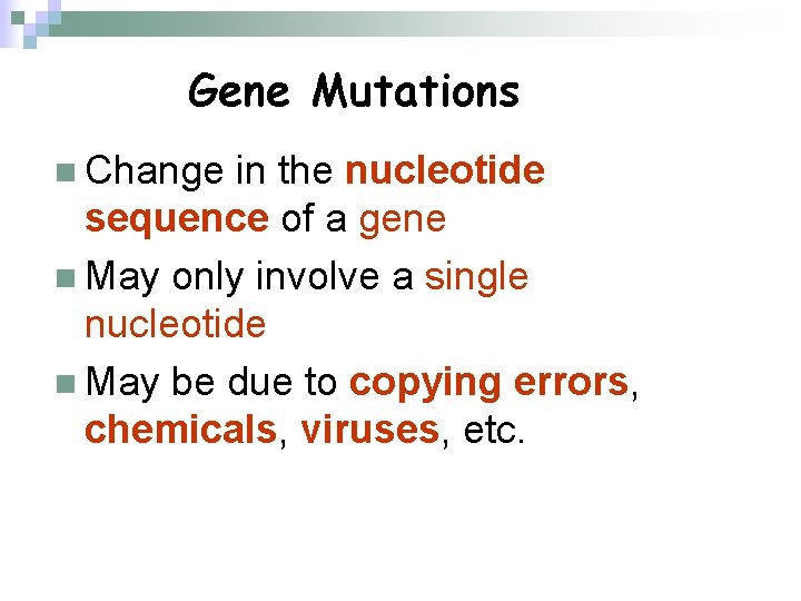 Gene Mutations n Change in the nucleotide sequence of a gene n May only
