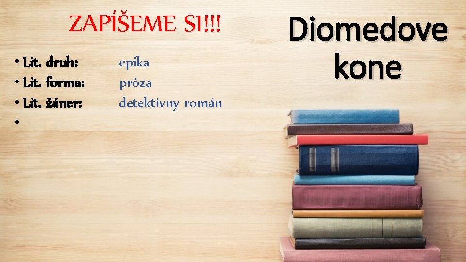 ZAPÍŠEME SI!!! • Lit. druh: • Lit. forma: • Lit. žáner: • epika próza