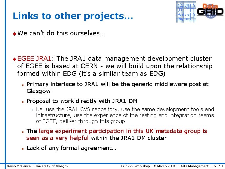 Links to other projects… u We can’t do this ourselves… u EGEE JRA 1: