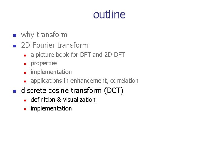 outline n n why transform 2 D Fourier transform n n n a picture