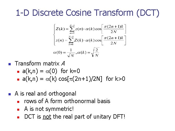 1 -D Discrete Cosine Transform (DCT) n n Transform matrix A n a(k, n)