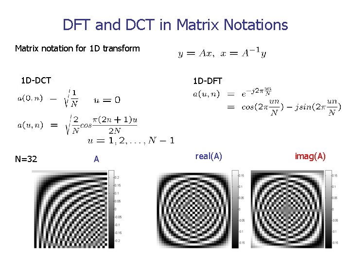 DFT and DCT in Matrix Notations Matrix notation for 1 D transform 1 D-DCT