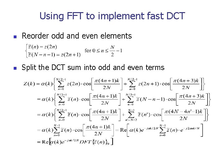 Using FFT to implement fast DCT n Reorder odd and even elements n Split