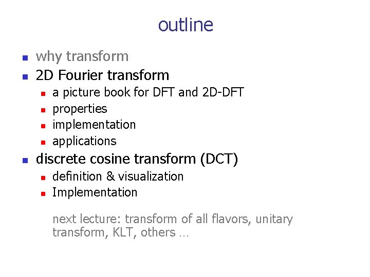 outline n n why transform 2 D Fourier transform n n n a picture