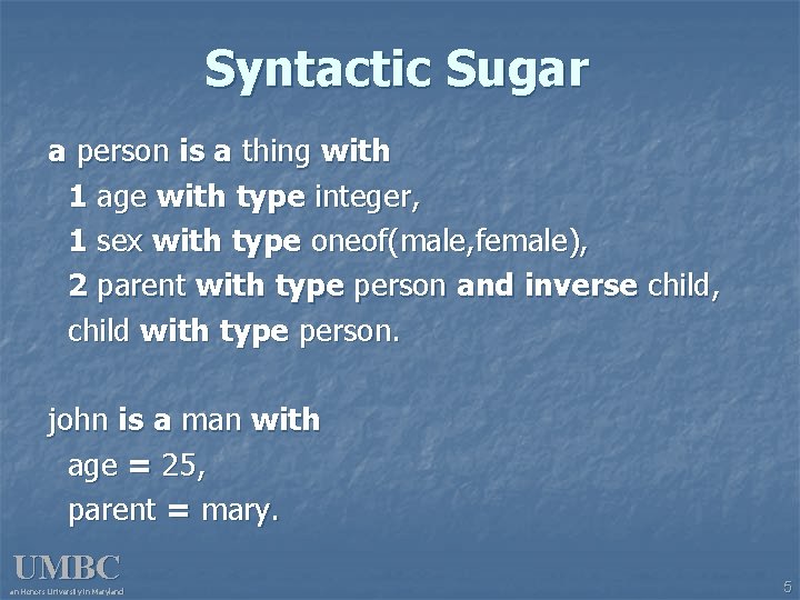Syntactic Sugar a person is a thing with 1 age with type integer, 1