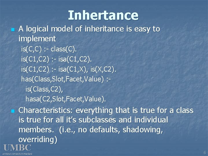 Inhertance n A logical model of inheritance is easy to implement is(C, C) :
