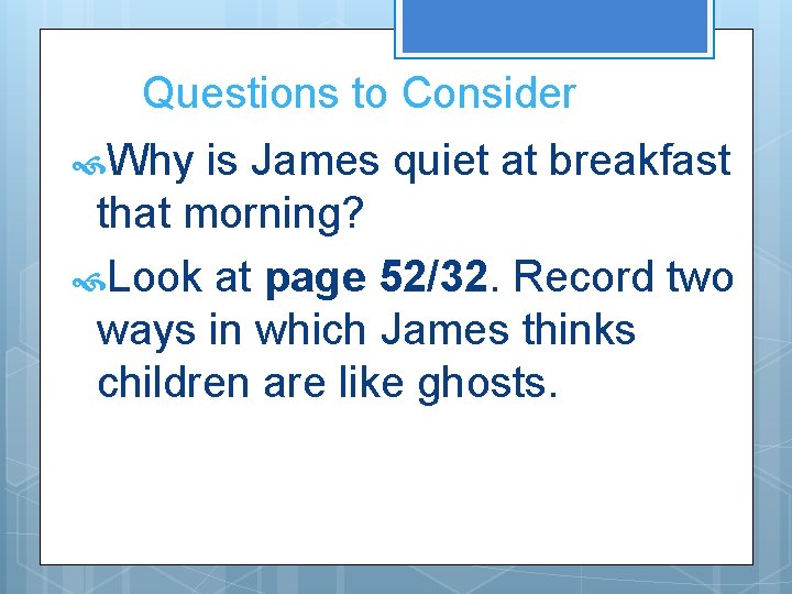 Questions to Consider Why is James quiet at breakfast that morning? Look at page