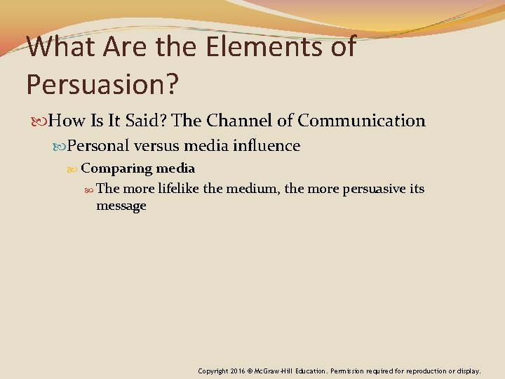 What Are the Elements of Persuasion? How Is It Said? The Channel of Communication What Are the Elements of Persuasion? How Is It Said? The Channel of Communication