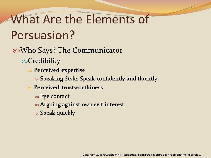 What Are the Elements of Persuasion? Who Says? The Communicator Credibility Perceived expertise Speaking What Are the Elements of Persuasion? Who Says? The Communicator Credibility Perceived expertise Speaking