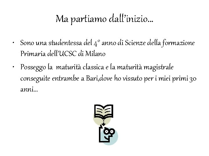 Ma partiamo dall’inizio… • Sono una studentessa del 4° anno di Scienze della formazione