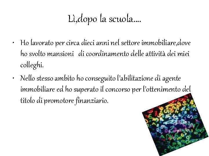 Lì, dopo la scuola…. • Ho lavorato per circa dieci anni nel settore immobiliare,