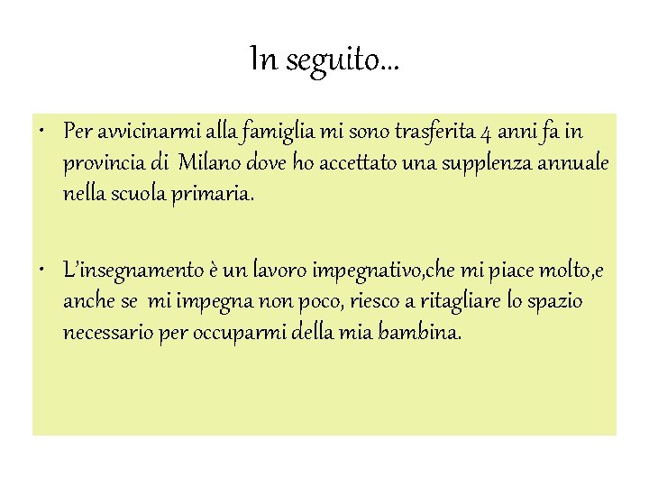 In seguito… • Per avvicinarmi alla famiglia mi sono trasferita 4 anni fa in