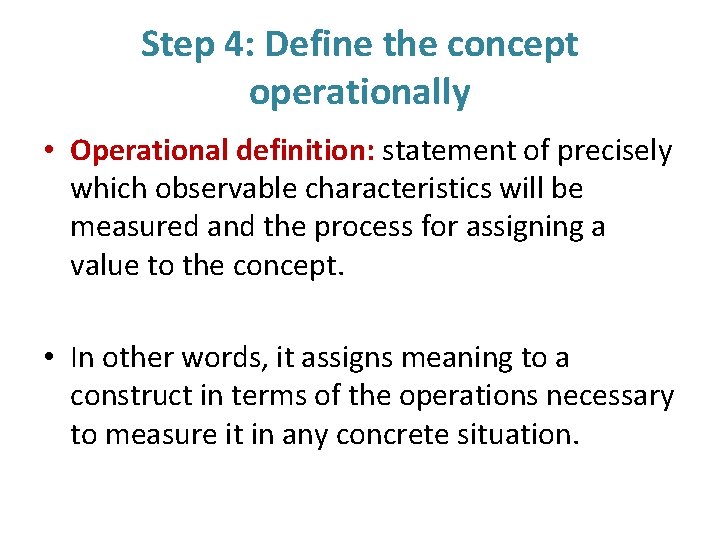 Step 4: Define the concept operationally • Operational definition: statement of precisely which observable