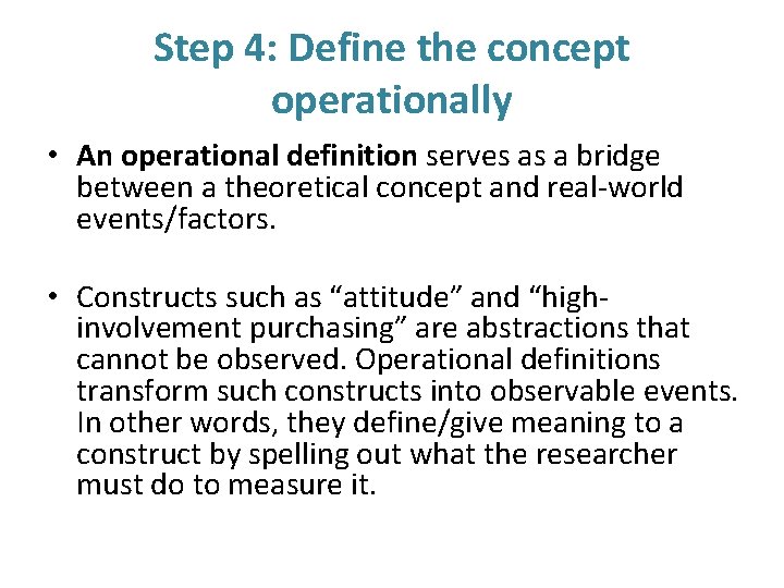 Step 4: Define the concept operationally • An operational definition serves as a bridge