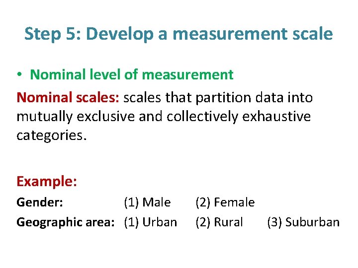 Step 5: Develop a measurement scale • Nominal level of measurement Nominal scales: scales