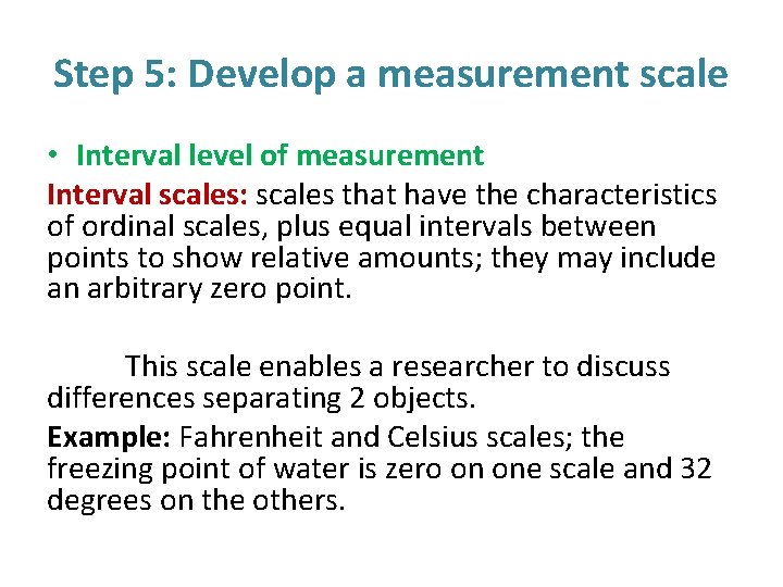 Step 5: Develop a measurement scale • Interval level of measurement Interval scales: scales
