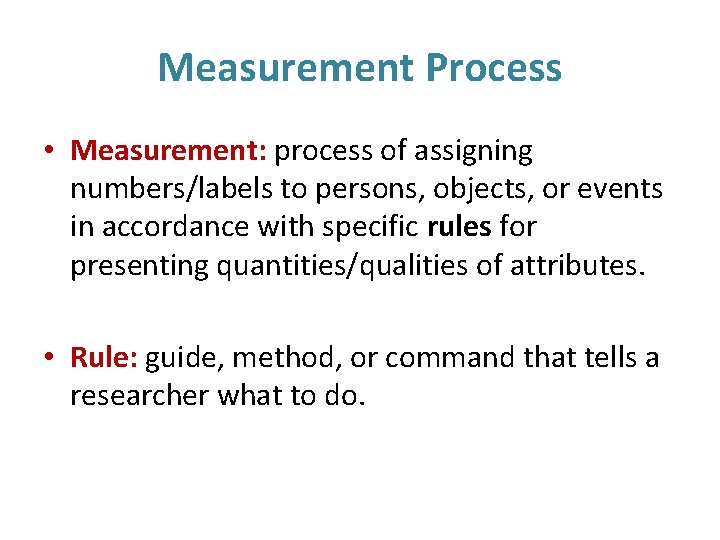 Measurement Process • Measurement: process of assigning numbers/labels to persons, objects, or events in