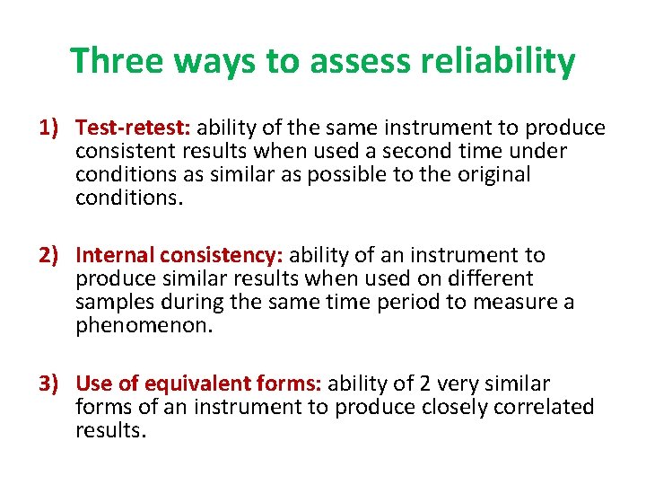 Three ways to assess reliability 1) Test-retest: ability of the same instrument to produce
