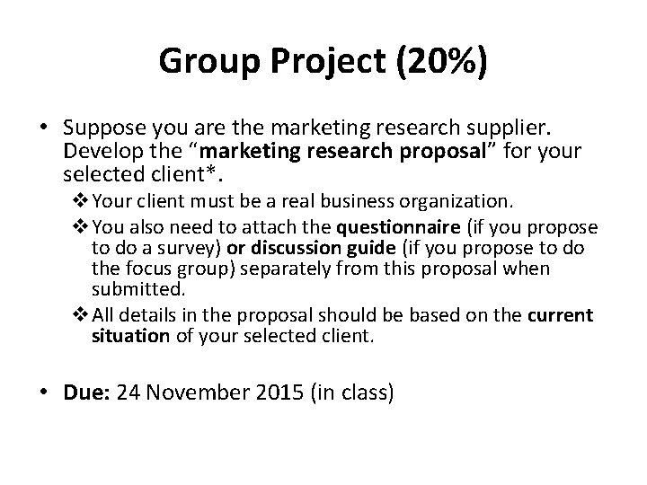 Group Project (20%) • Suppose you are the marketing research supplier. Develop the “marketing