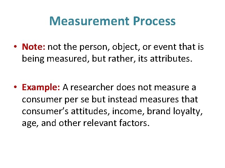 Measurement Process • Note: not the person, object, or event that is being measured,