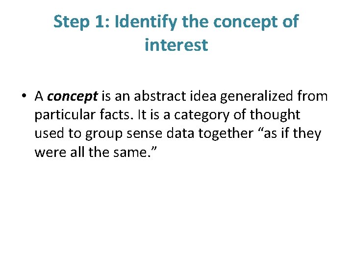 Step 1: Identify the concept of interest • A concept is an abstract idea