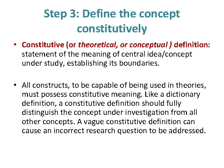 Step 3: Define the concept constitutively • Constitutive (or theoretical, or conceptual ) definition: