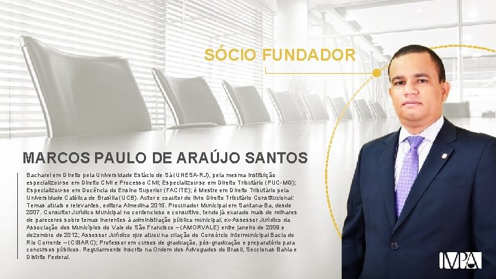 SÓCIO FUNDADOR MARCOS PAULO DE ARAÚJO SANTOS Bacharel em Direito pela Universidade Estácio de