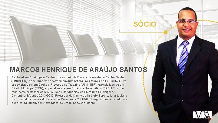 SÓCIO MARCOS HENRIQUE DE ARAÚJO SANTOS Bacharel em Direito pelo Centro Universitário de Desenvolvimento