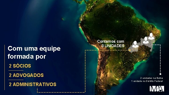 Com uma equipe formada por Contamos com 3 UNIDADES 2 SÓCIOS 2 ADVOGADOS 2