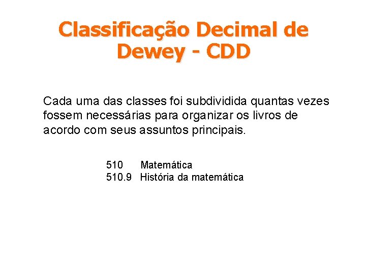 Classificação Decimal de Dewey - CDD Cada uma das classes foi subdividida quantas vezes