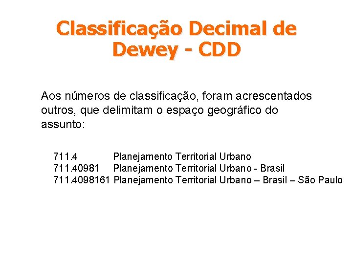 Classificação Decimal de Dewey - CDD Aos números de classificação, foram acrescentados outros, que